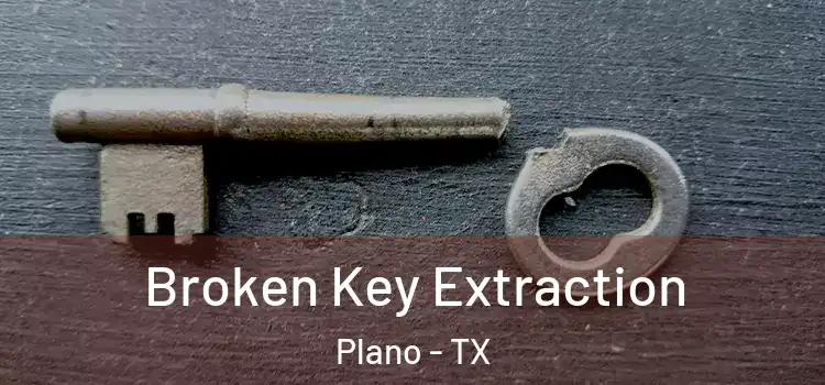 Broken Key Extraction Plano - TX