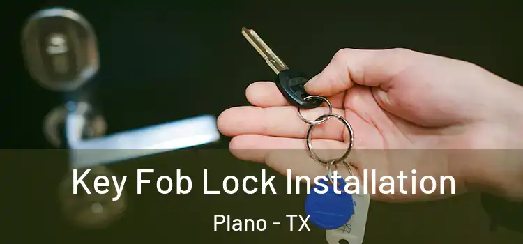 Key Fob Lock Installation Plano - TX